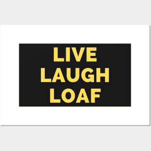 Live Laugh Loaf - Black And Yellow Simple Font - Funny Meme Sarcastic Satire Posters and Art